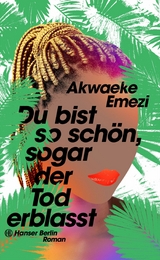 Du bist so sch&ouml;n, sogar der Tod erblasst - Akwaeke Emezi