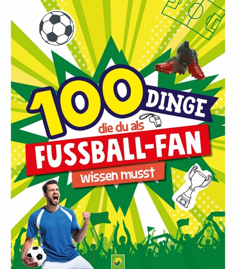 100 Dinge, die du als Fu&szlig;ball-Fan wissen musst - Philip Kiefer