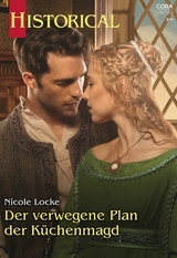 Der verwegene Plan der Küchenmagd - Nicole Locke