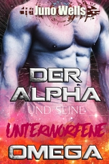 Der Alpha und seine unterworfene Omega - Juno Wells