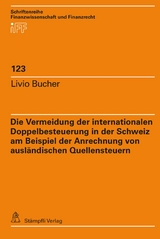 Die Vermeidung der internationalen Doppelbesteuerung in der Schweiz am Beispiel der Anrechnung von ausl&auml;ndischen Quellensteuern - Livio Bucher