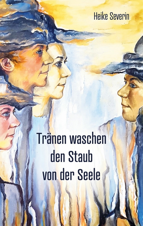 Tr&auml;nen waschen den Staub von der Seele - Heike Severin