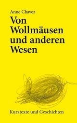 Von Wollm&auml;usen und anderen Wesen -  Anne Chavez