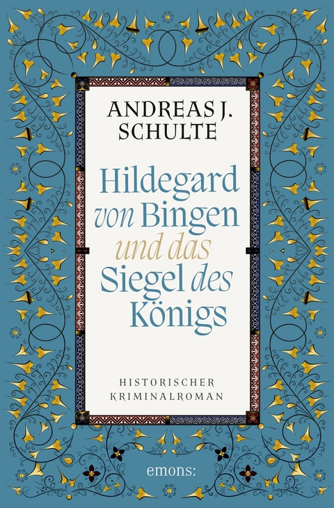 Hildegard von Bingen und das Siegel des K&ouml;nigs -  Andreas J. Schulte