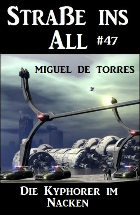 Die Kyphorer im Nacken: Stra&szlig;e ins All 47 -  Miguel de Torres