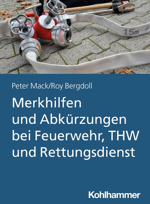 Merkhilfen und Abk&uuml;rzungen bei Feuerwehr, THW und Rettungsdienst - Roy Bergdoll, Peter Mack