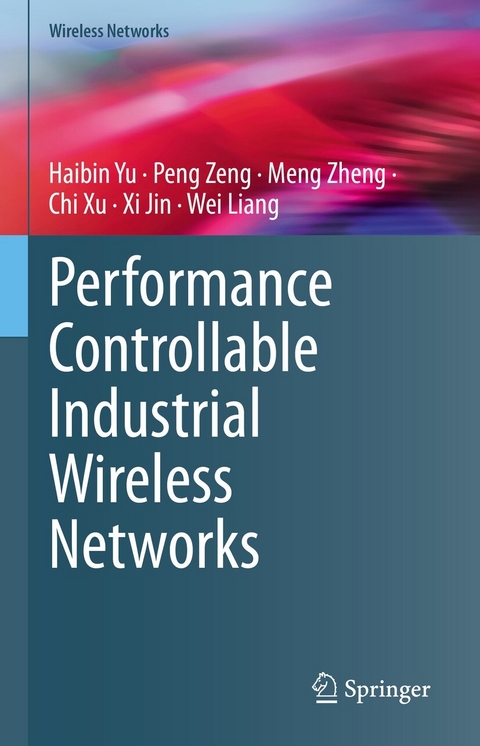 Performance Controllable Industrial Wireless Networks -  Xi Jin,  Wei Liang,  Chi Xu,  Haibin Yu,  Peng Zeng,  Meng Zheng