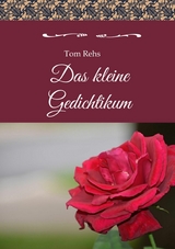 Das kleine Gedichtikum -  Tom Rehs