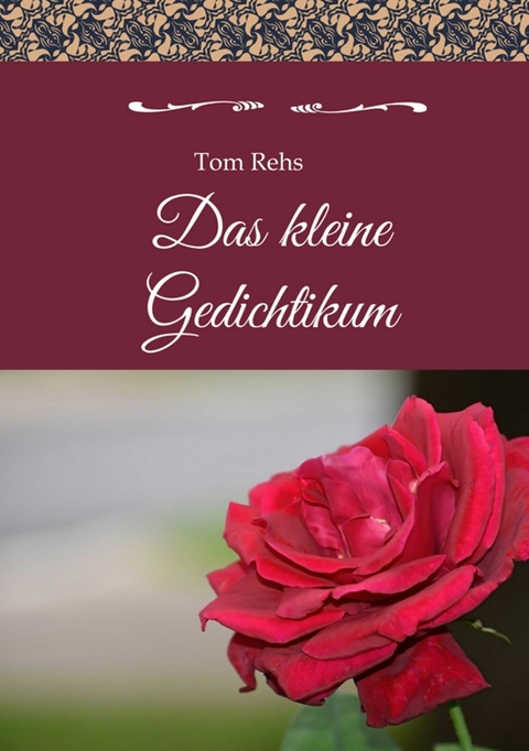 Das kleine Gedichtikum -  Tom Rehs