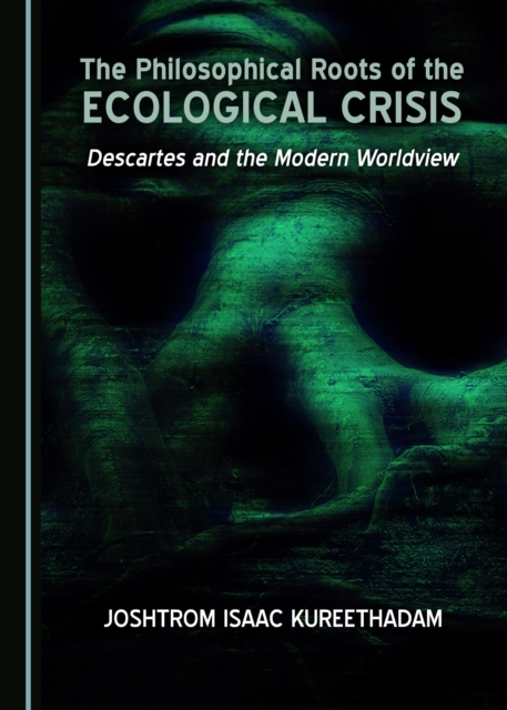 Philosophical Roots of the Ecological Crisis -  Joshtrom Isaac Kureethadam