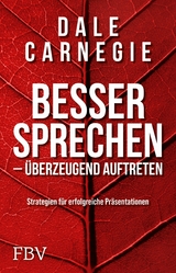Besser sprechen &ndash; &uuml;berzeugend auftreten - Dale Carnegie