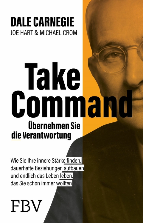 Take Command - &Uuml;bernehmen Sie die Verantwortung -  Dale Carnegie,  Joe Hart,  Michael A. Crom