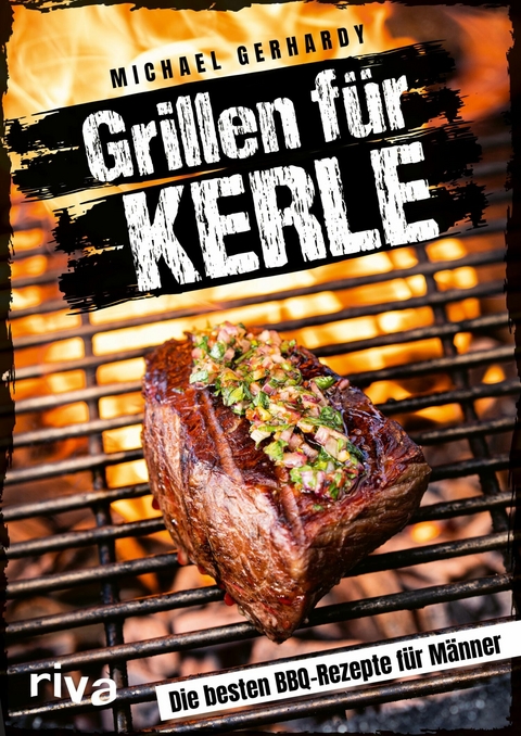 Grillen f&uuml;r Kerle -  Michael Gerhardy
