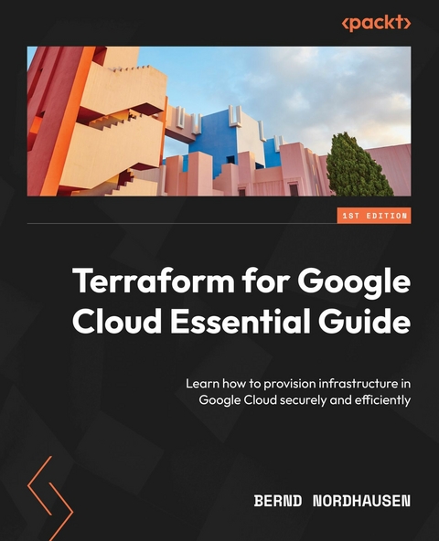 Terraform for Google Cloud Essential Guide -  Nordhausen Bernd Nordhausen