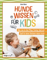 Hundewissen f&uuml;r Kids -  Arden Moore