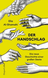 Der Handschlag. Die neue Geschichte einer gro&szlig;en Geste - Ella Al-Shamahi