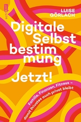 Digitale Selbstbestimmung: Jetzt! -  Luise G&ouml;rlach