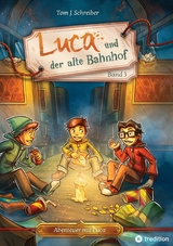 Luca und der alte Bahnhof -  Tom J. Schreiber