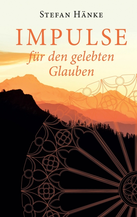 Impulse f&uuml;r den gelebten Glauben - Stefan H&auml;nke