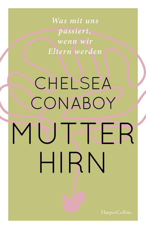 Mutterhirn. Was mit uns passiert, wenn wir Eltern werden - Chelsea Conaboy