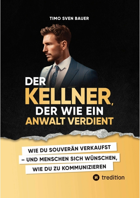 Der Kellner, der wie ein Anwalt verdient -  Timo Sven Bauer