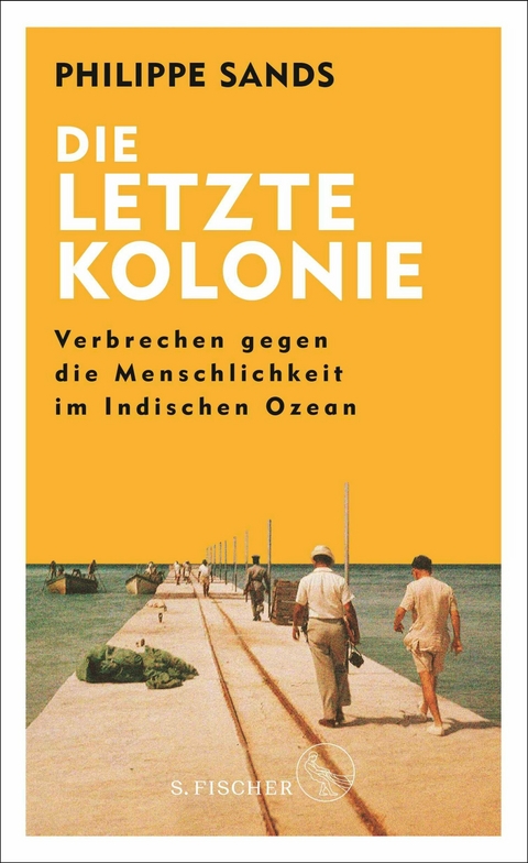 Die letzte Kolonie &ndash; Verbrechen gegen die Menschlichkeit im Indischen Ozean - Philippe Sands