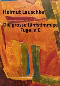Die grosse fünfstimmige Fuge in E