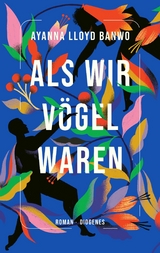 Als wir V&ouml;gel waren - Ayanna Lloyd Banwo