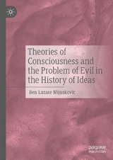 Theories of Consciousness and the Problem of Evil in the History of Ideas -  Ben Lazare Mijuskovic