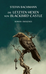 Die letzten Hexen von Blackbird Castle - Stefan Bachmann