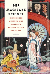 Der magische Spiegel. Chinesische M&auml;rchen und Novellen aus den Zeiten der Bl&uuml;te - Lo Ta-Kang