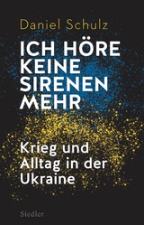 Ich h&ouml;re keine Sirenen mehr - Daniel Schulz