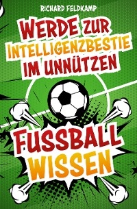 Werde zur Intelligenzbestie im unnützen Fussballwissen - Richard Feltkamp