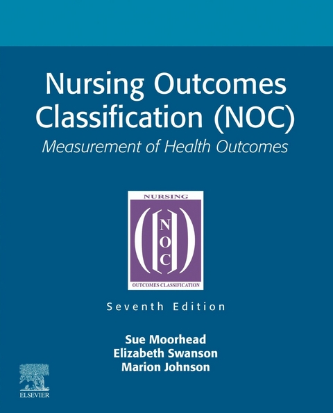 Nursing Outcomes Classification (NOC) - E-Book -  Marion Johnson,  Sue Moorhead,  Elizabeth Swanson