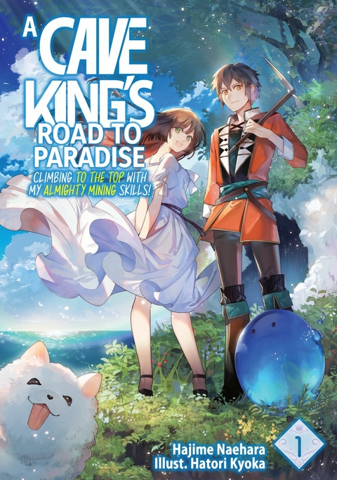 A Cave King&rsquo;s Road to Paradise: Climbing to the Top with My Almighty Mining Skills! Volume 1 - Hajime Naehara