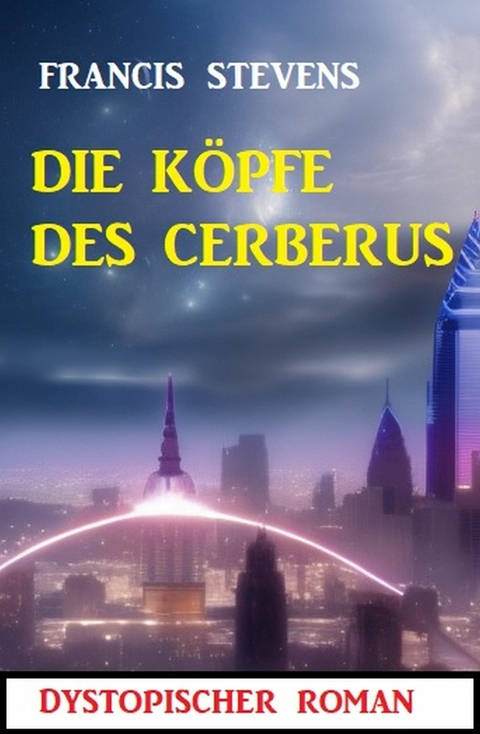 Die K&ouml;pfe des Cerberus: Dystopischer Roman -  Francis Stevens