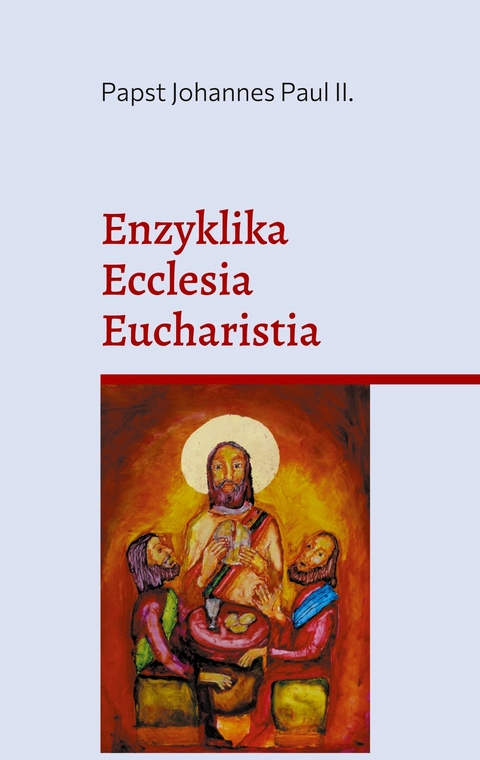 Enzyklika Ecclesia Eucharistia -  Papst Johannes Paul II