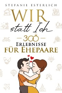 Wir statt ich - 300 Erlebnisse für Ehepaare - Stefanie Esterlich
