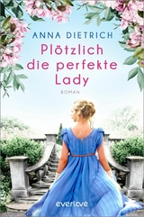 Pl&ouml;tzlich die perfekte Lady - Anna Dietrich