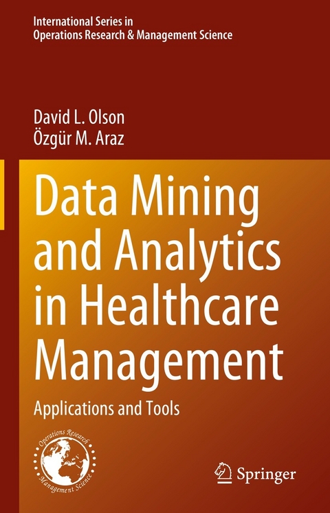Data Mining and Analytics in Healthcare Management - David L. Olson, &Ouml;zg&uuml;r M. Araz