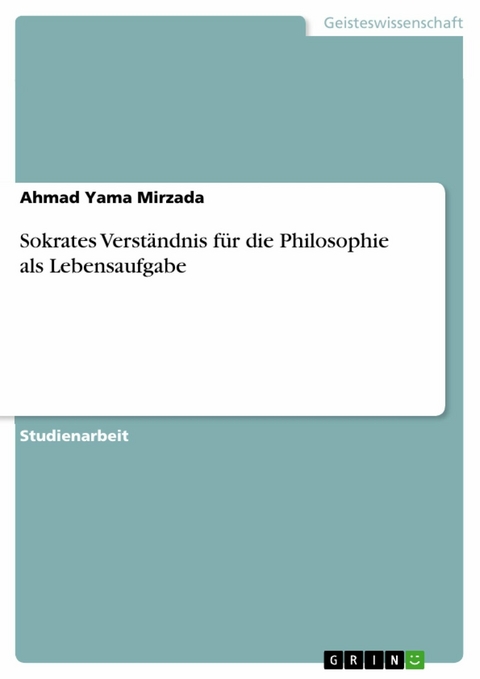 Sokrates Verst&auml;ndnis f&uuml;r die Philosophie als Lebensaufgabe - Ahmad Yama Mirzada