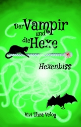 Der Vampir und die Hexe: Hexenbiss - Vivi Thea Veloy