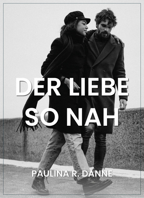 Der Liebe so nah -  Paulina R. Danne