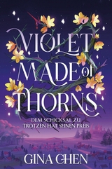 Violet Made of Thorns &ndash; Dem Schicksal zu trotzen hat seinen Preis - Gina Chen