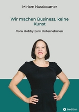 Wir machen Business, keine Kunst -  Miriam Nussbaumer