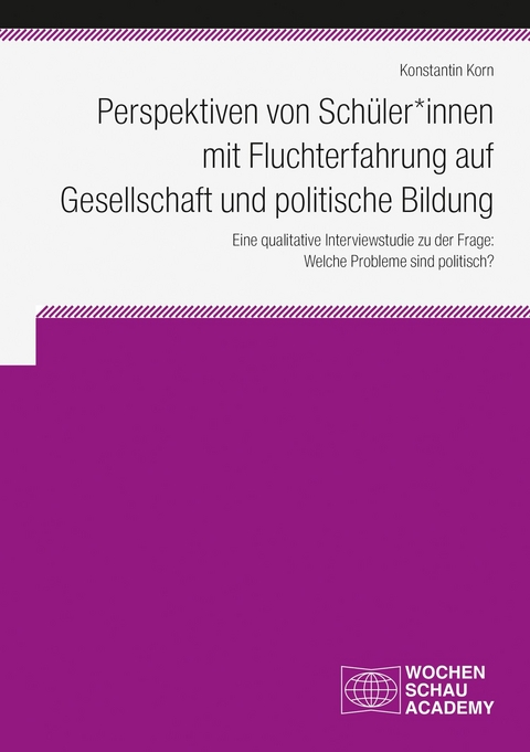 Perspektiven von Sch&uuml;ler*innen  mit Fluchterfahrung auf  Gesellschaft und politische Bildung - Konstantin Korn