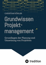 Grundwissen Projektmanagement -  Christian K&ouml;hler