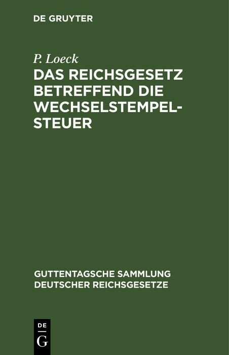 Das Reichsgesetz betreffend die Wechselstempelsteuer - P. Loeck