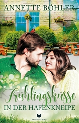 Frühlingsküsse in der Hafenkneipe - Annette Böhler