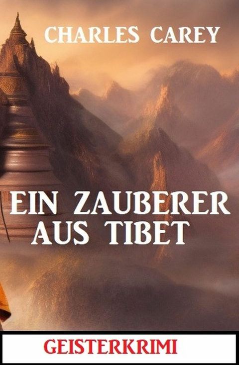 Ein Zauberer aus Tibet: Geisterkrimi -  Charles Carey